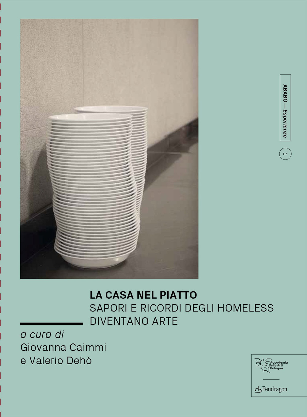 La casa nel piatto. Sapori e ricordi degli homeless diventano arte. Ediz. a colori