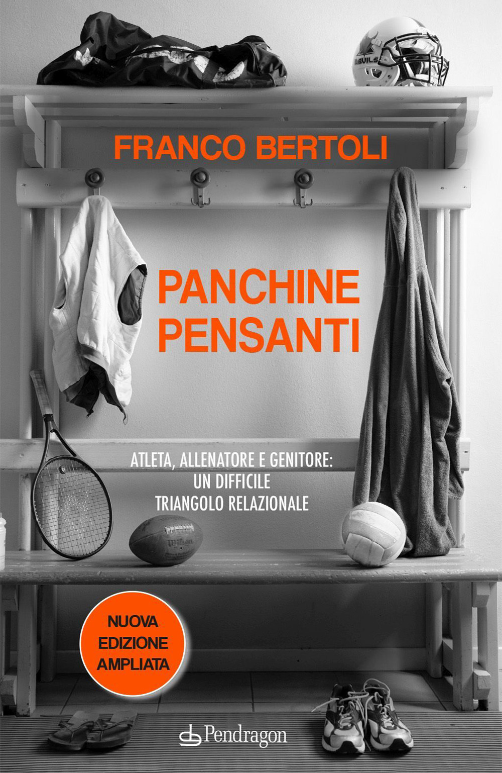 Panchine pensanti. Atleta, allenatore e genitore: un difficile triangolo relazionale. Ediz. ampliata