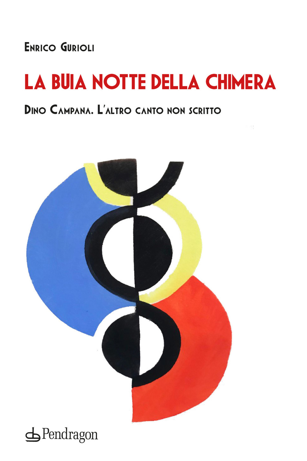 La buia notte della chimera. Dino Campana. L'altro canto non scritto