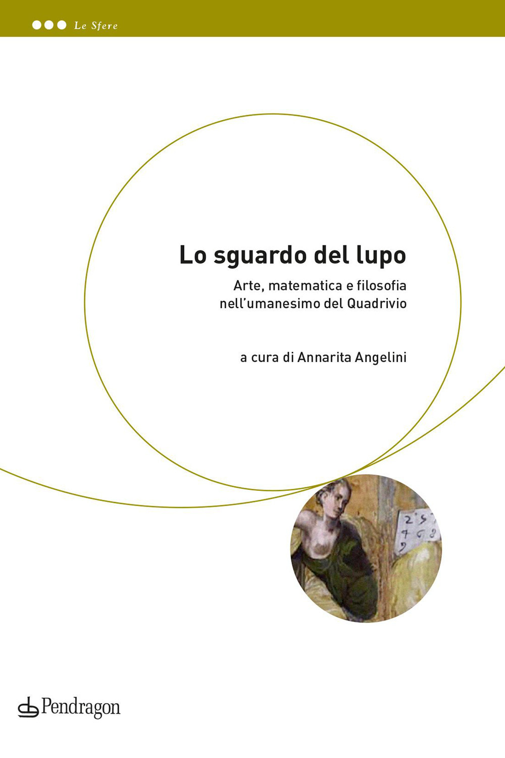 Lo sguardo del lupo. Arte, matematica e filosofia nell'umanesimo del Quadrivio