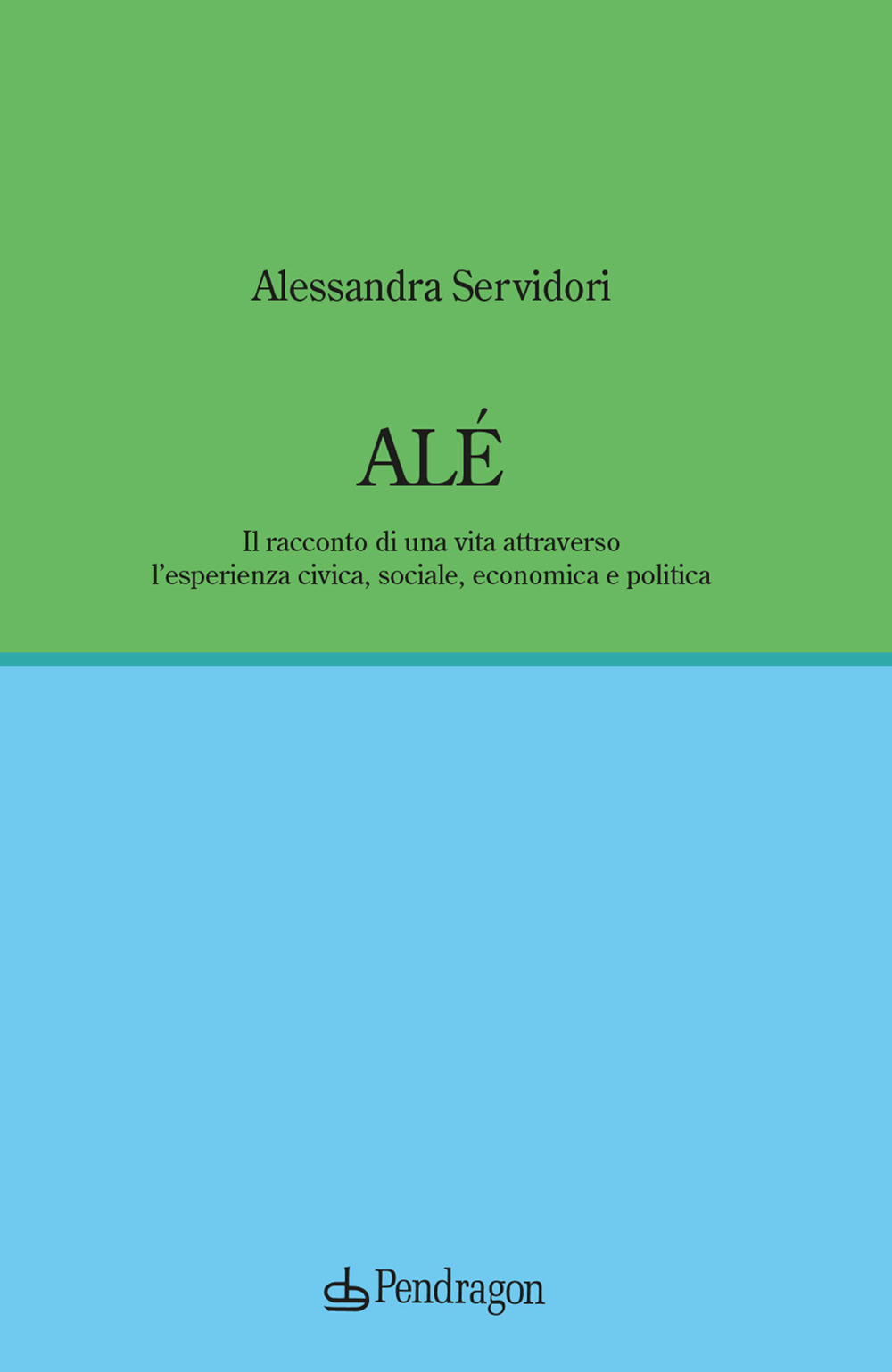 Alé. Il racconto di una vita attraverso l'esperienza civica, sociale, economica e politica