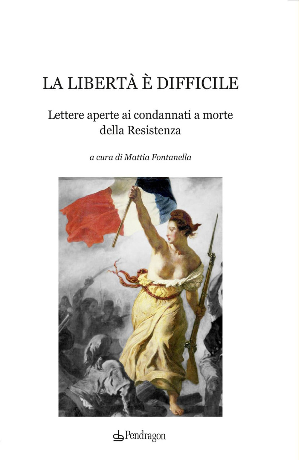 La libertà è difficile. Lettere aperte ai condannati a morte della Resistenza