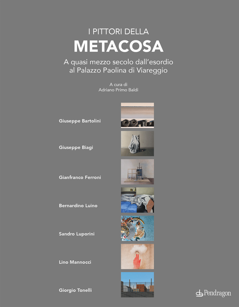 I pittori della Metacosa. A quasi mezzo secolo dall'esordio al Palazzo Paolina di Viareggio. Ediz. a colori
