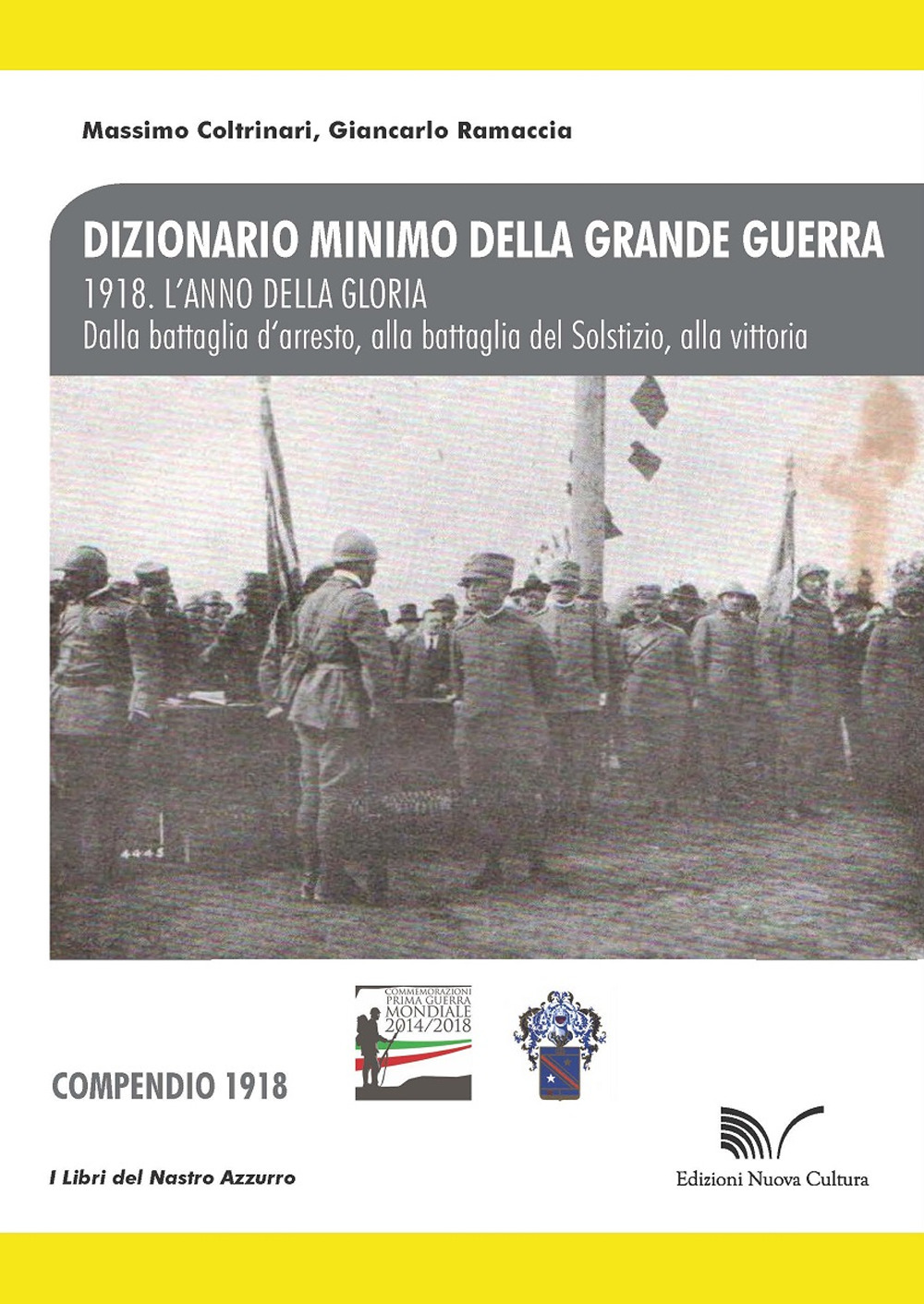 1918. L'anno della gloria. Dalla battaglia d'arresto, alla battaglia del Solstizio, alla vittoria