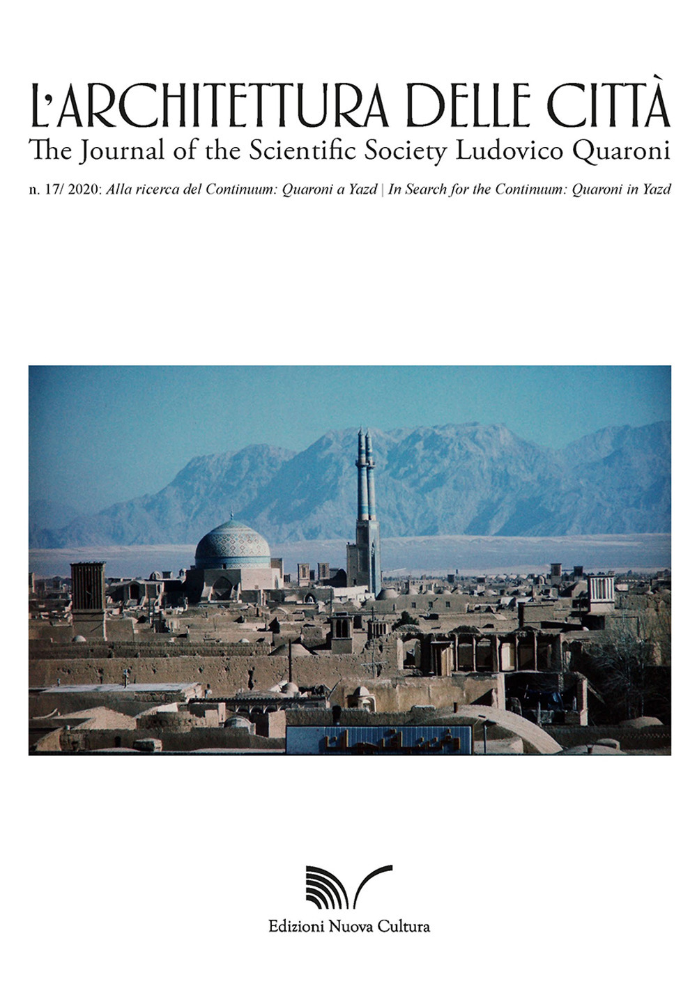L'architettura delle città. The Journal of the Scientific Society Ludovico Quaroni (2020). Vol. 17: Alla ricerca del continuum: Quaroni a Yazd-In Search for the Continuum: Quaroni in Yazd