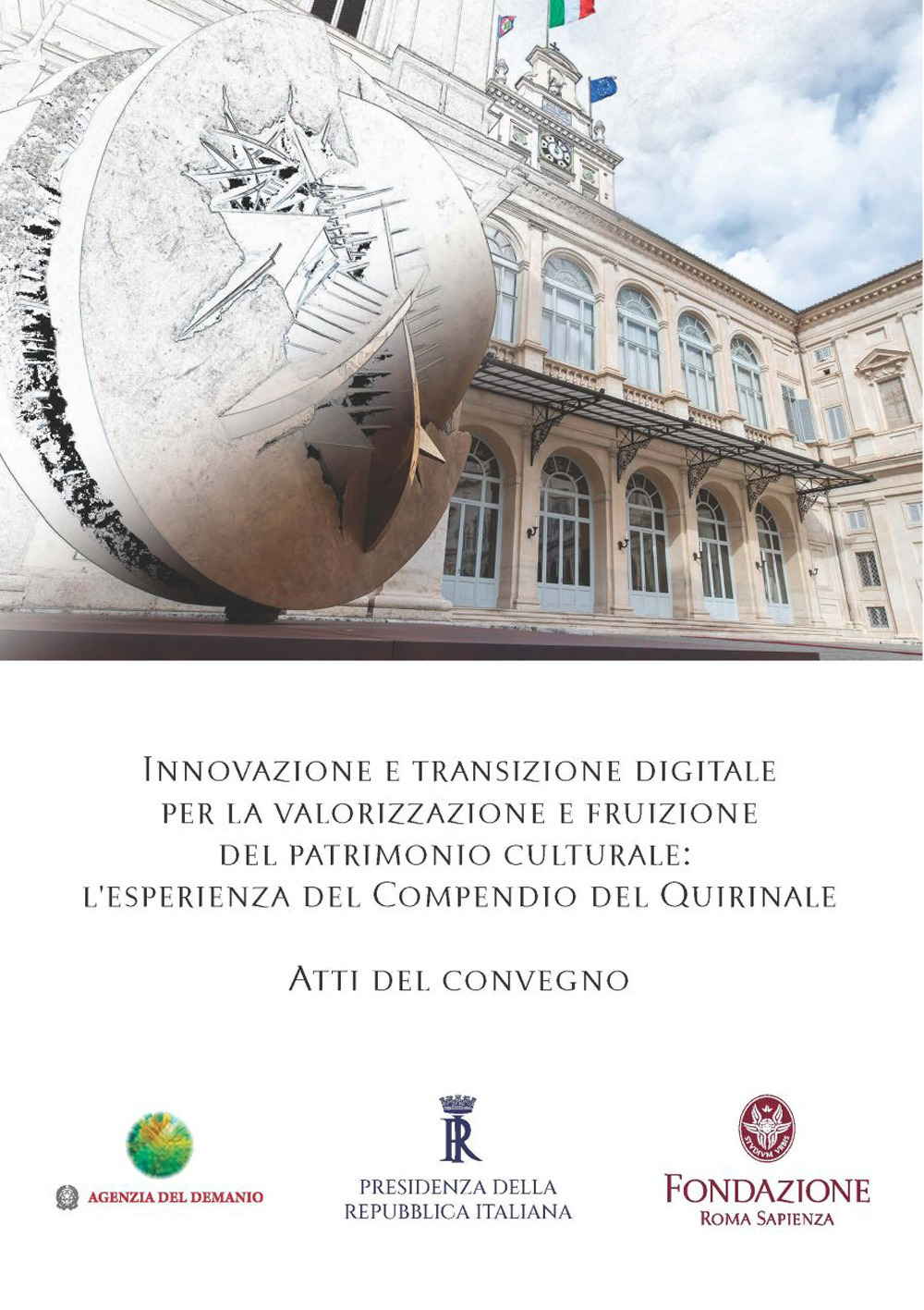 Innovazione e transizione digitale per la valorizzazione e fruizione del patrimonio culturale. L'esperienza del Compendio del Quirinale. Atti del Convegno