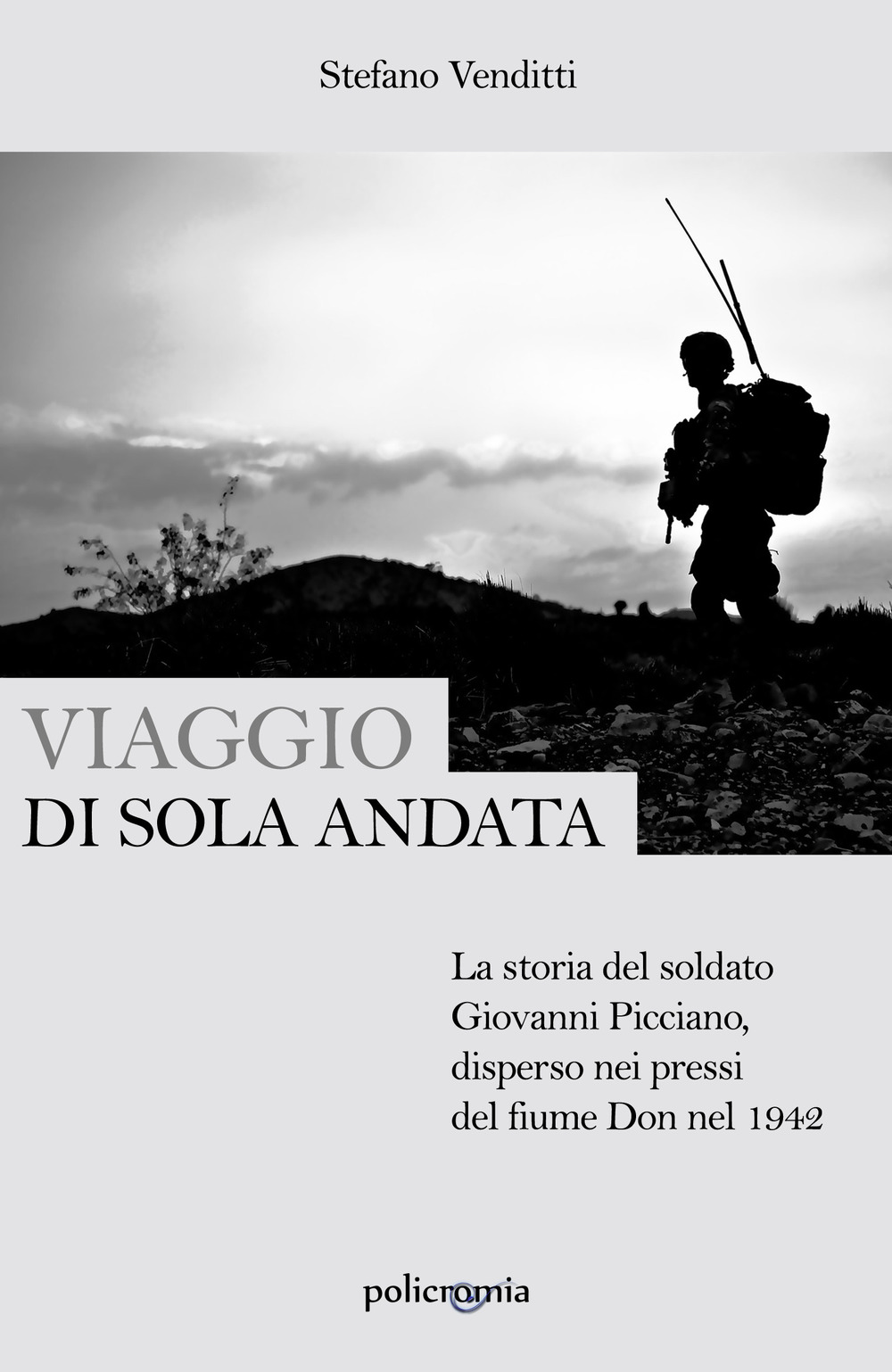 Viaggio di sola andata. La storia del soldato Giovanni Picciano, disperso nei pressi del fiume Don nel 1942