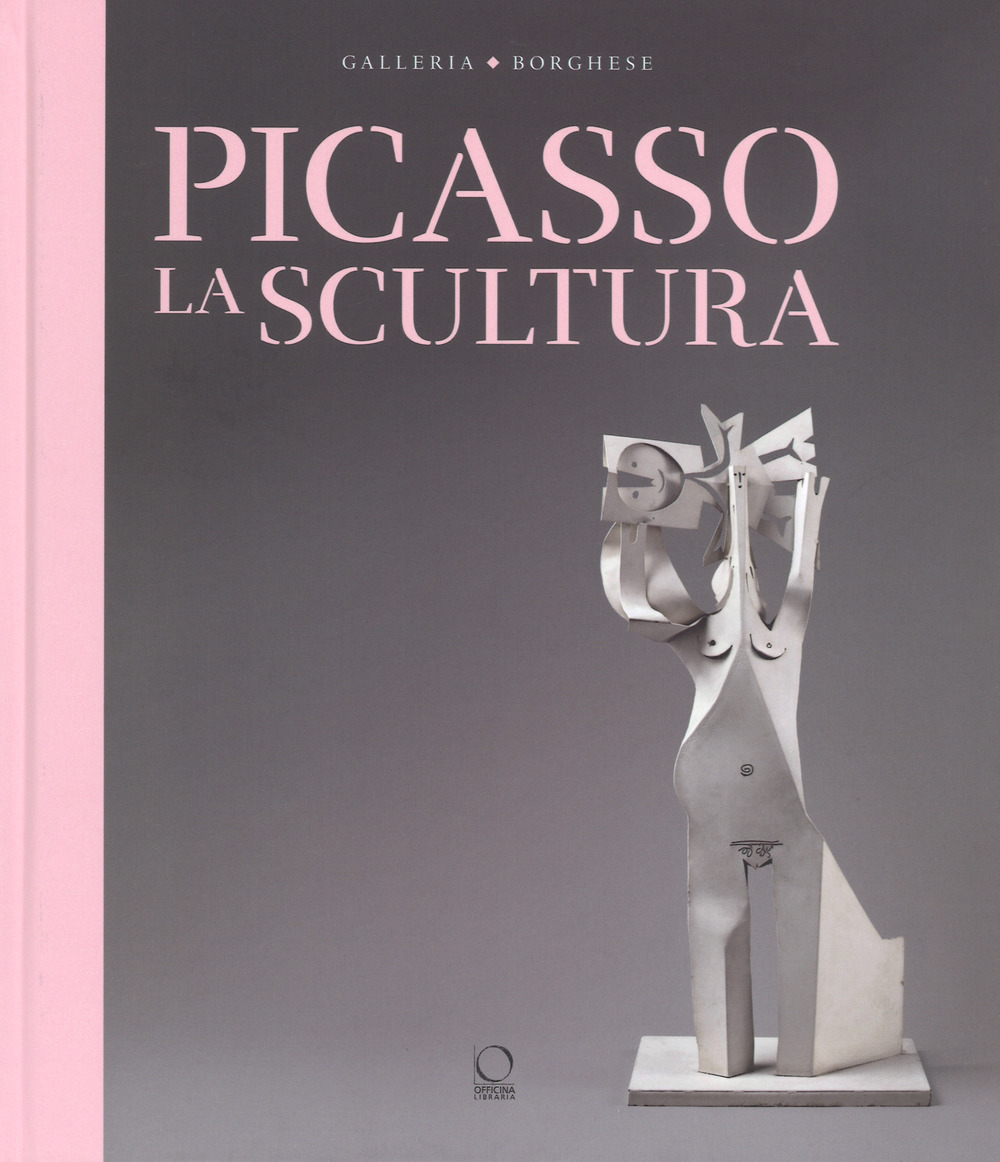 Picasso. La scultura. Catalogo della mostra (Roma, 24 ottobre 2018-3 febbraio 2019). Ediz. a colori
