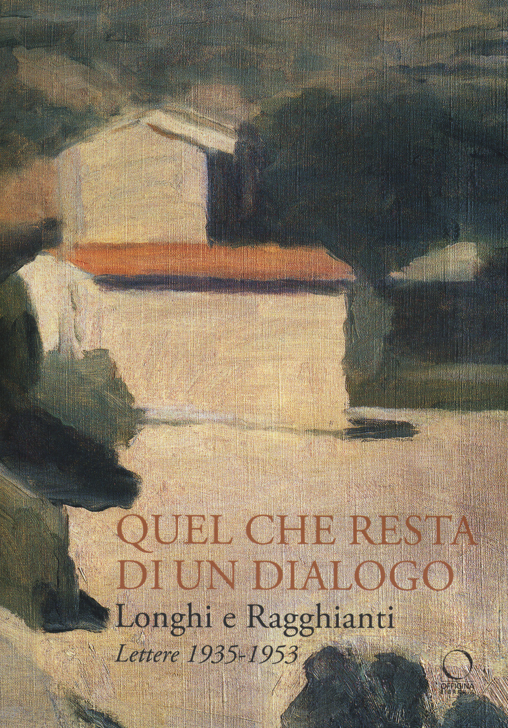 Longhi e Ragghianti. Quel che resta di un dialogo. Lettere 1935-1953