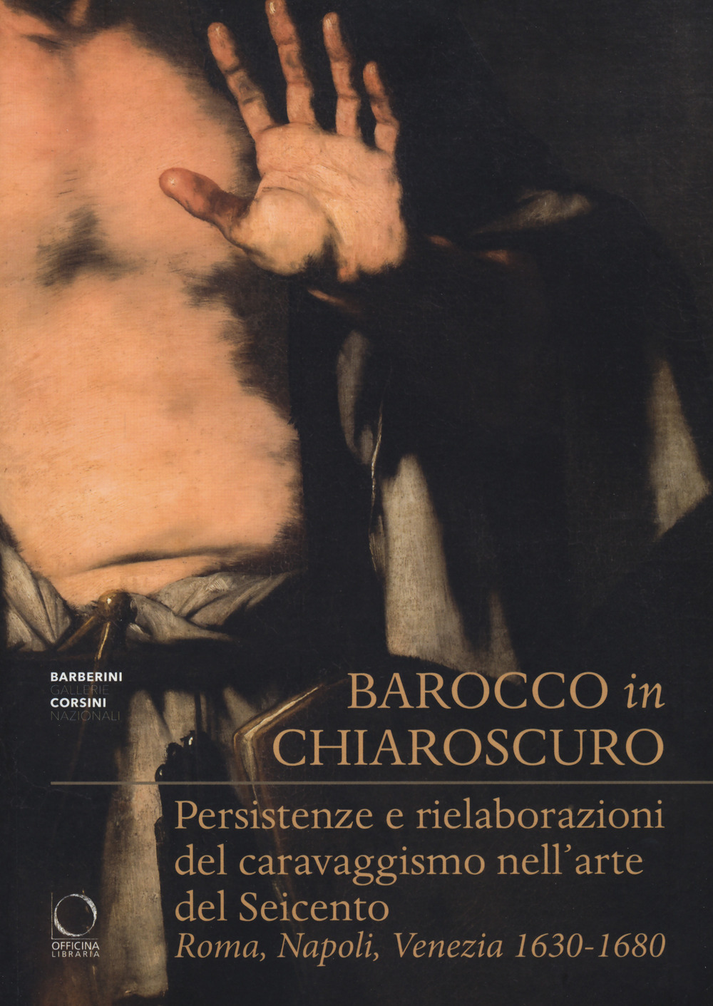 Barocco in chiaroscuro. Persistenze e rielaborazioni del caravaggismo nell'arte del Seicento. Roma, Napoli, Venezia 1630-1680. Ediz. a colori