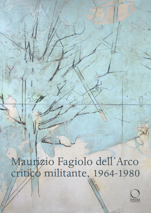 Maurizio Fagiolo dell'Arco critico militante 1964-1980
