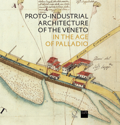 Proto-industrial Architecture of the Veneto in the Age of Palladio