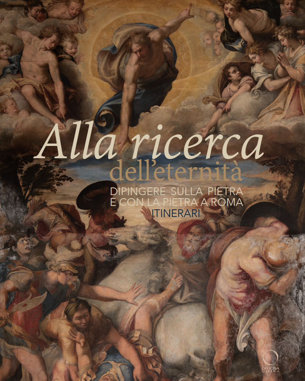 Alla ricerca dell'eternità. Dipingere sulla pietra e con la pietra a Roma. Itinerari. Ediz. a colori