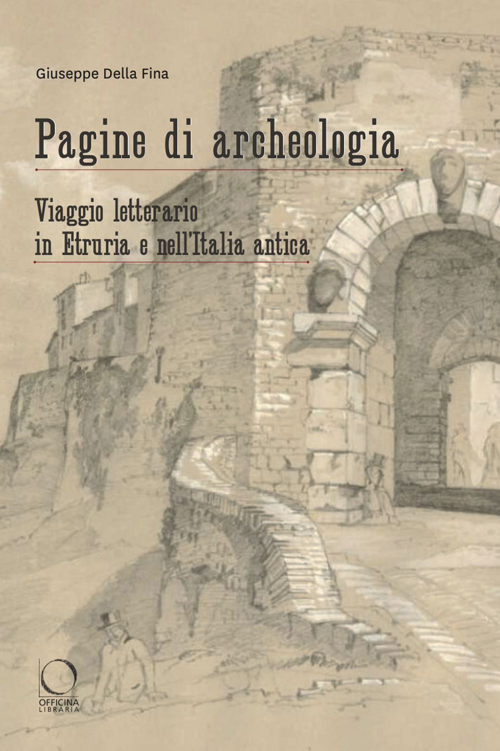 Pagine di archeologia. Viaggio letterario in Etruria e nell'Italia antica