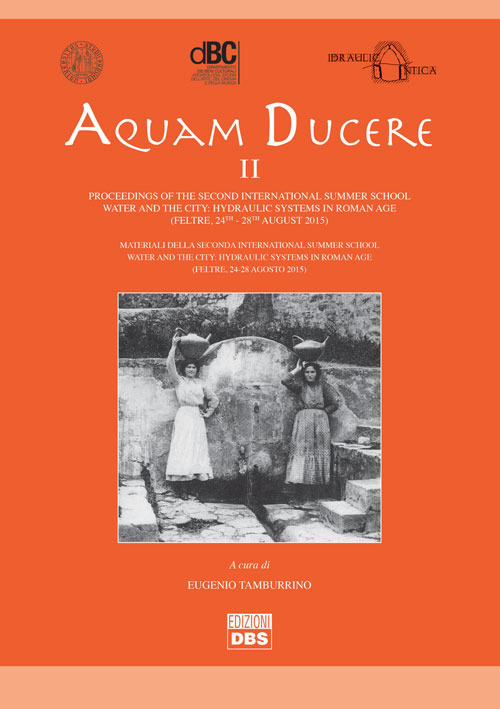 Aquam ducere. Proceedings of the second international summer school hydraulic systems in the Roman world (Feltre, 24-28 agosto 2015). Ediz. italiana e inglese