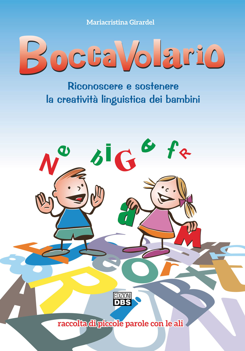 BoccaVolario. Riconoscere e sostenere la creatività linguistica dei bambini. Raccolta di piccole parole con le ali