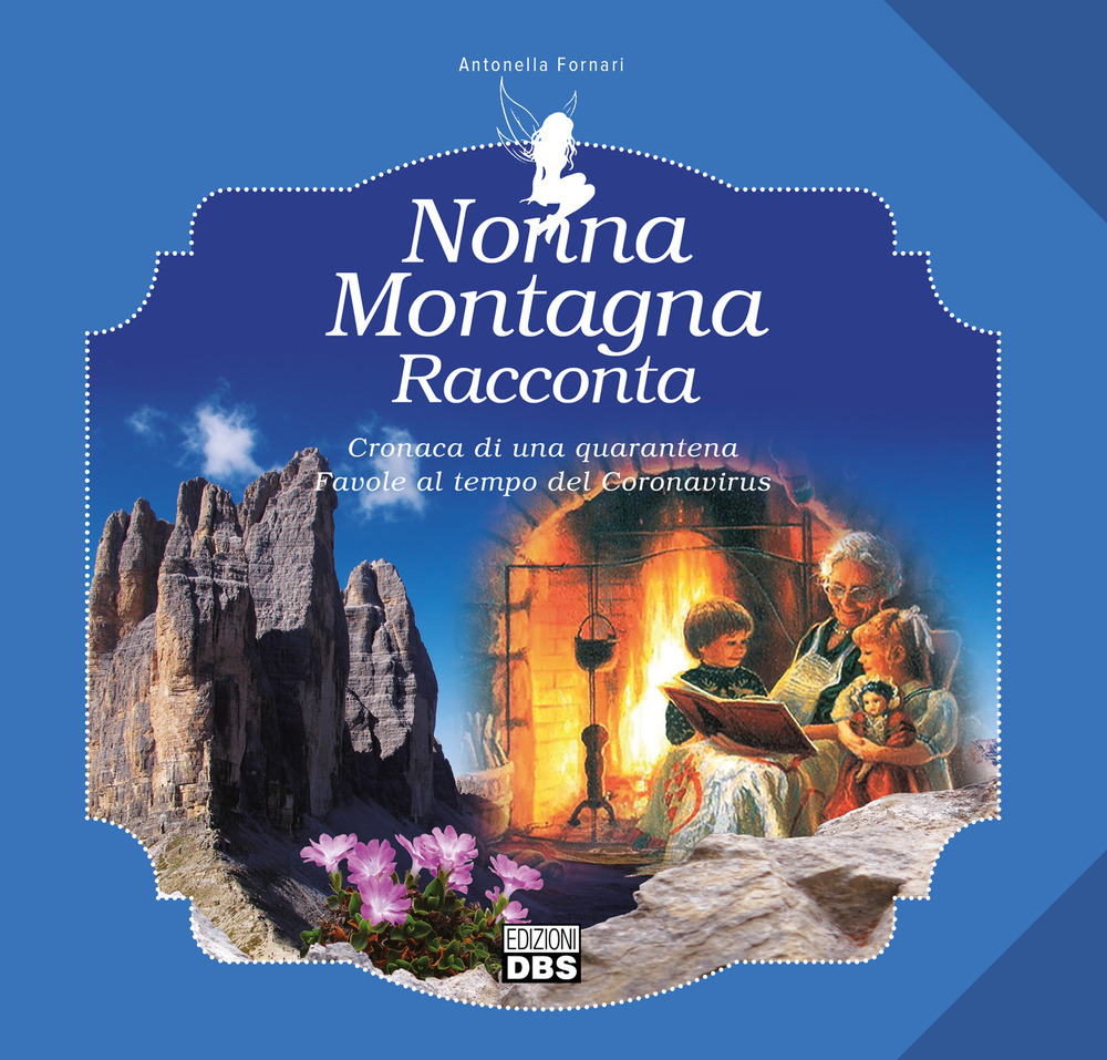 Nonna Montagna racconta. Cronaca di una quarantena. Favole al tempo del Coronavirus