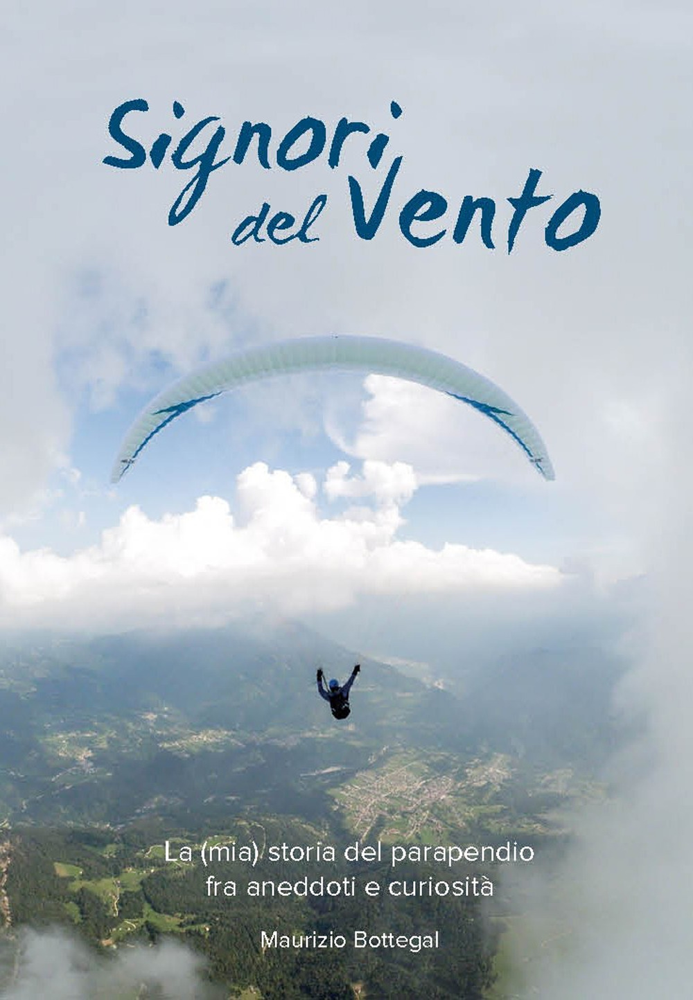 Signori del vento. La (mia) storia del parapendio fra aneddoti e curiosità