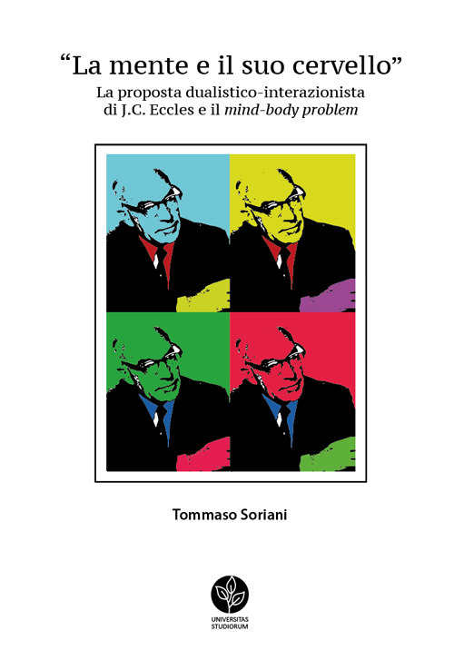 La mente e il suo cervello. La proposta dualistico-interazionista di J.C. Eccles e il «mind-body problem»