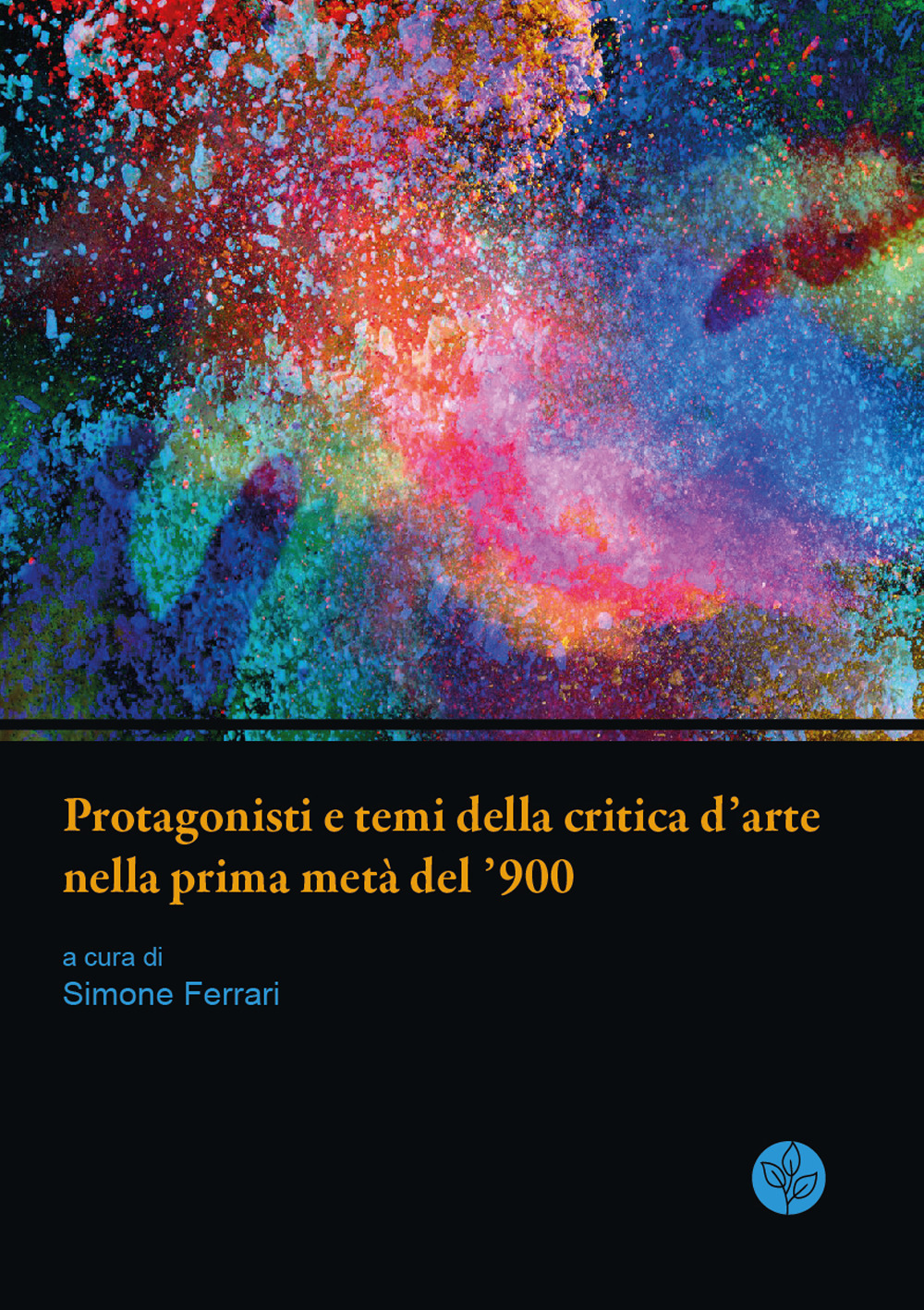 Protagonisti e temi della critica d'arte nella prima metà del '900. Atti della giornata di studi. Università di Parma, 13 giugno 2019