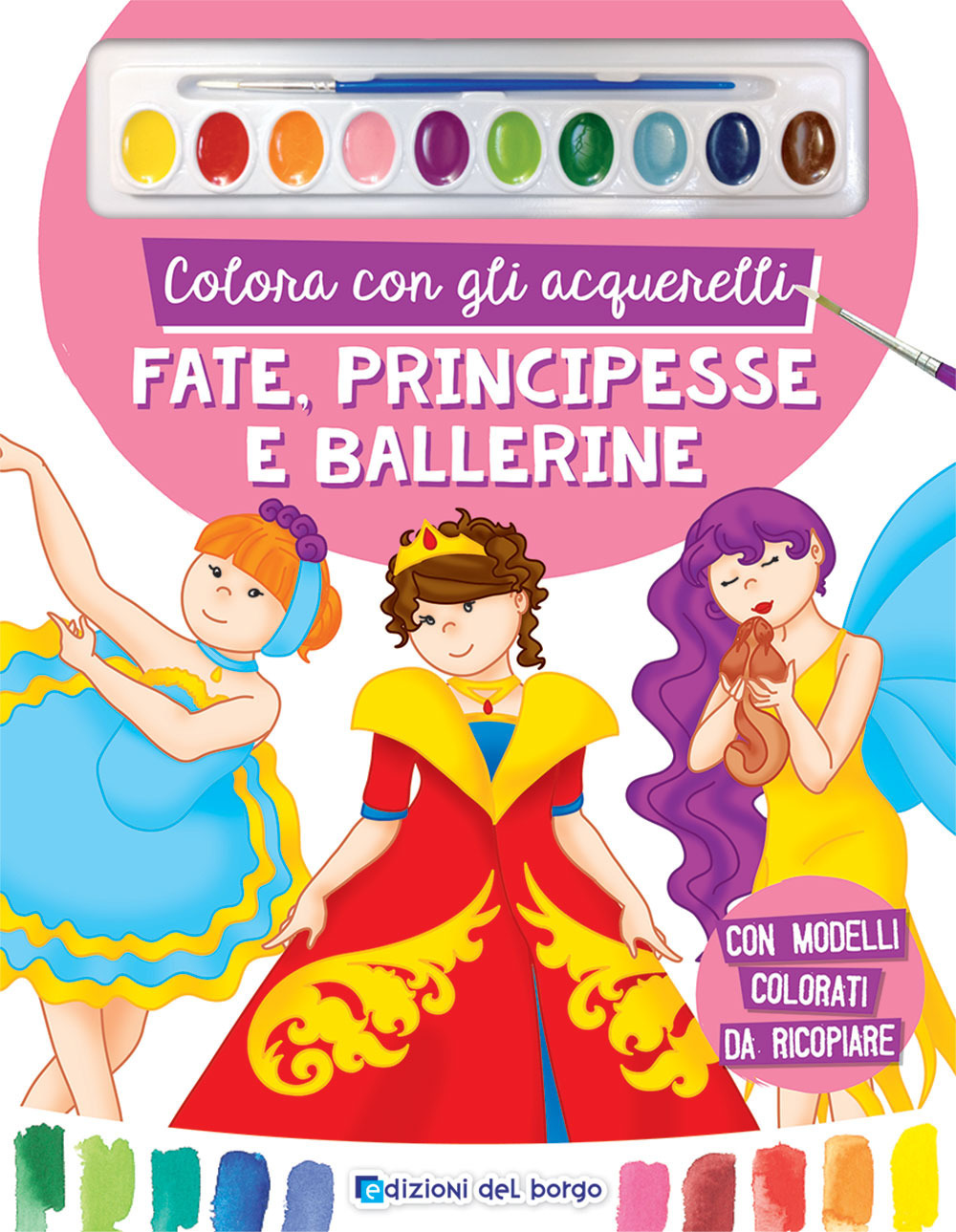 Colora con gli acquerelli. Fate, principesse e ballerine. Ediz. a spirale. Con pennello e 10 pastiglie d'acquerello