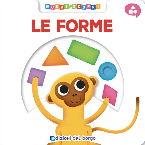 Le forme. Muovi e scopri. Ediz. a colori