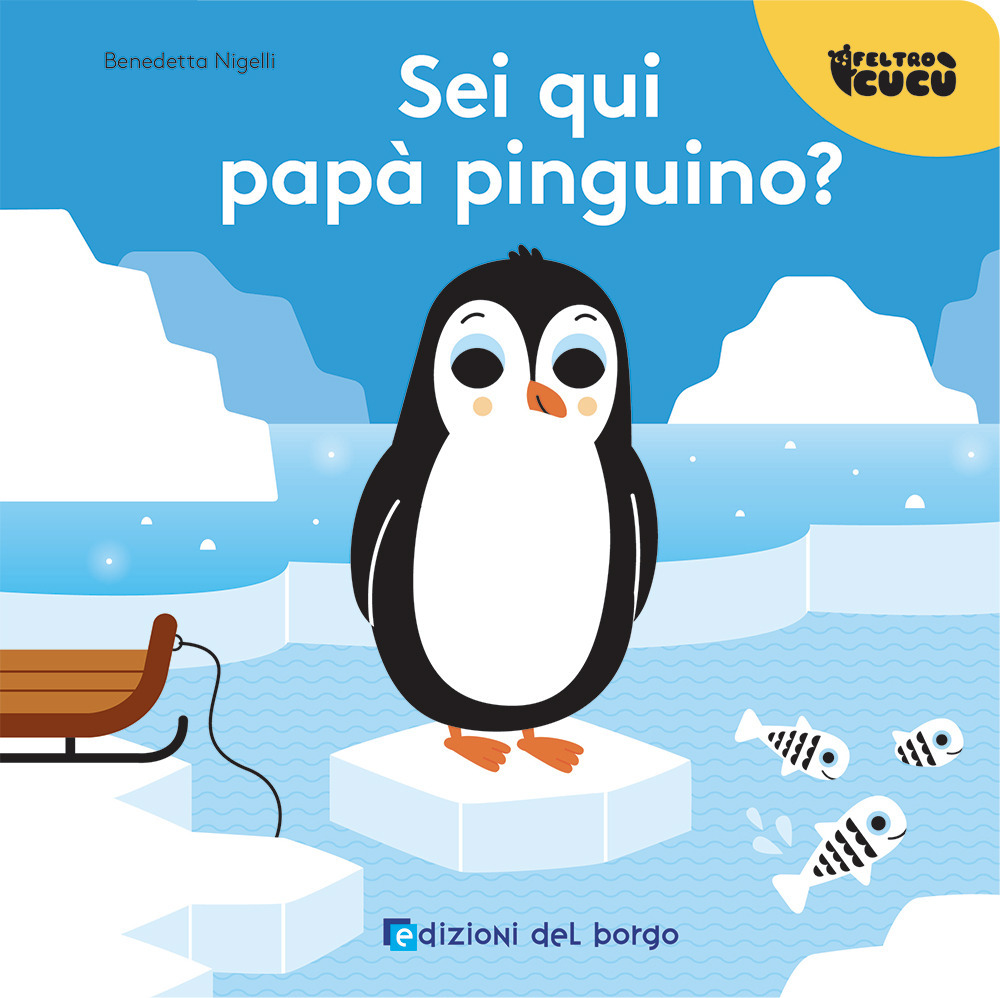 Sei qui papà pinguino? Feltro cucù. Ediz. a colori