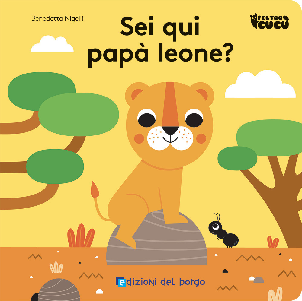 Sei qui papà leone? Feltro cucù. Ediz. a colori