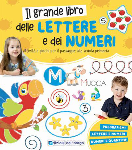 Il grande libro delle lettere e dei numeri. Attività e giochi per il passaggio alla scuola primaria. Ediz. a colori