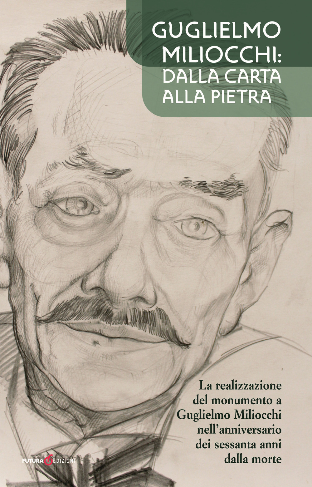 Guglielmo Miliocchi: dalla carta alla pietra. La realizzazione del monumento a Guglielmo Miliocchi nell'anniversario dei sessanta anni dalla morte