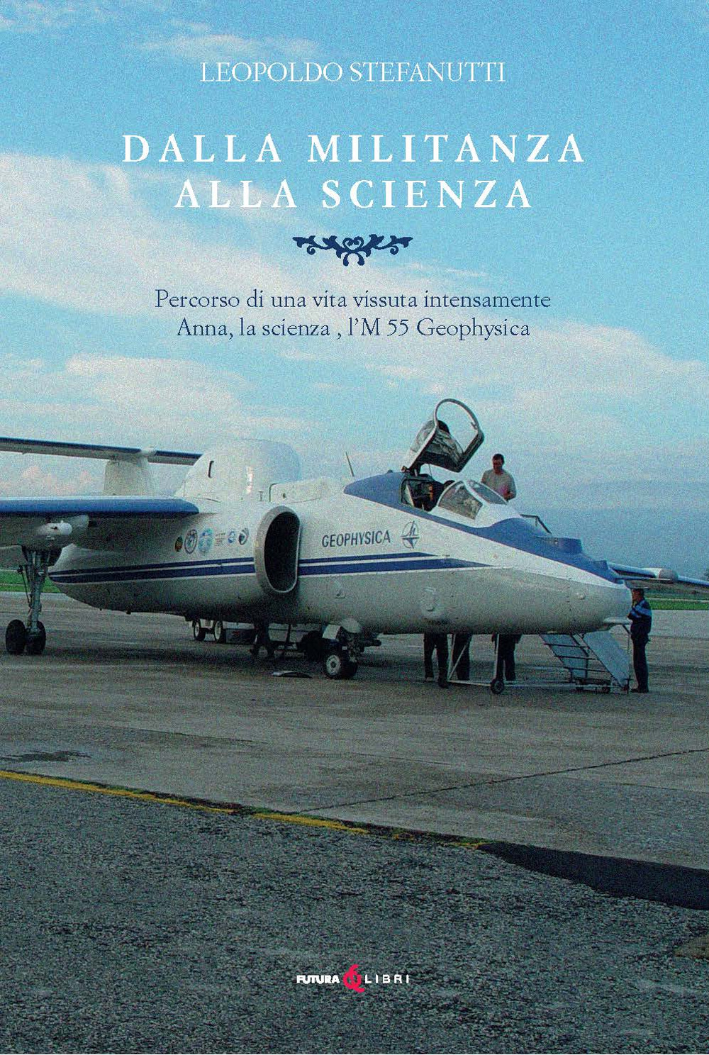 Dalla militanza alla scienza. Percorso di una vita vissuta intensamente. Anna, la scienza, l'M 55 Geophyica