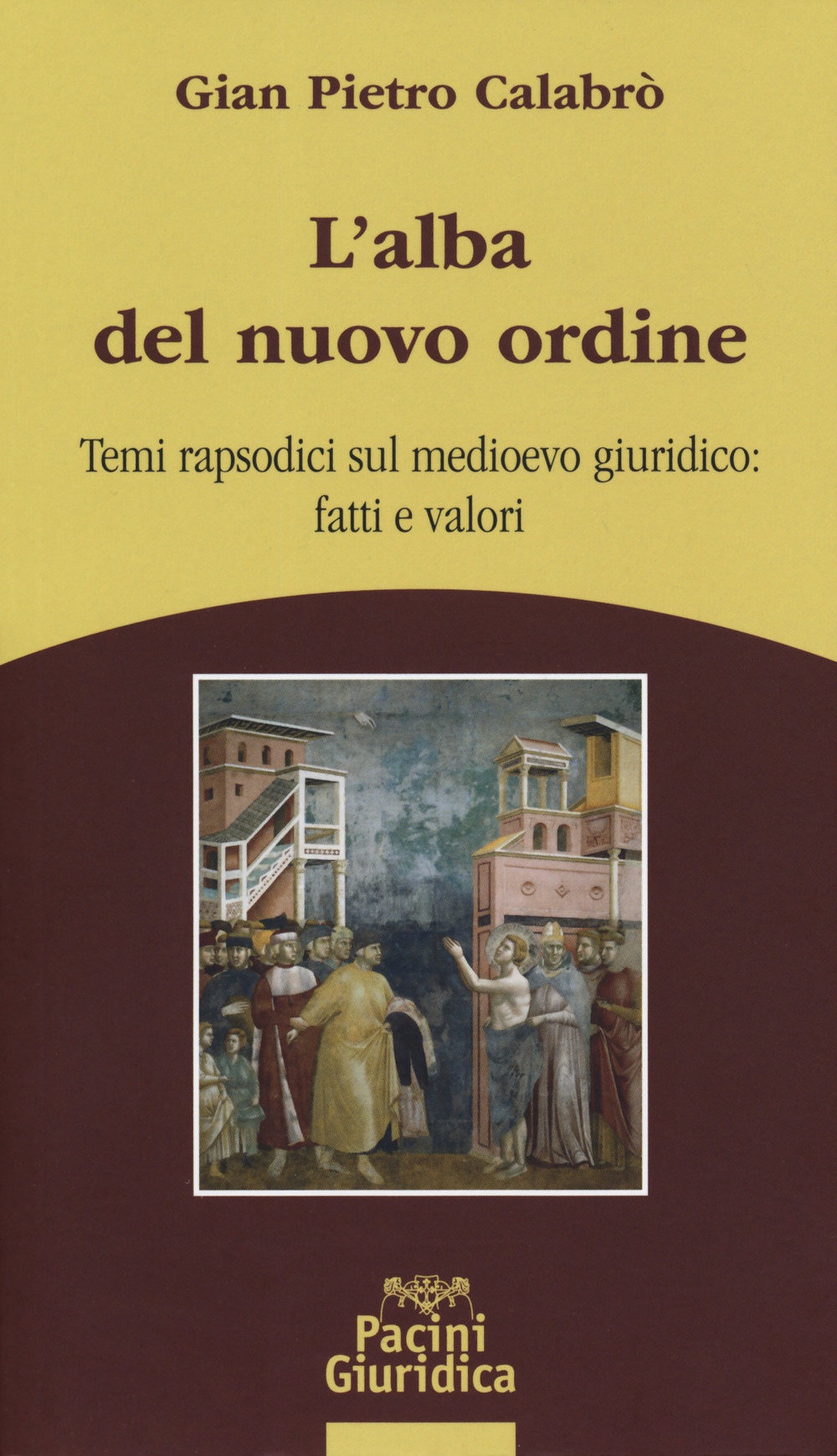 L'alba del nuovo ordine. Temi rapsodici sul medioevo giuridico: fatti e valori