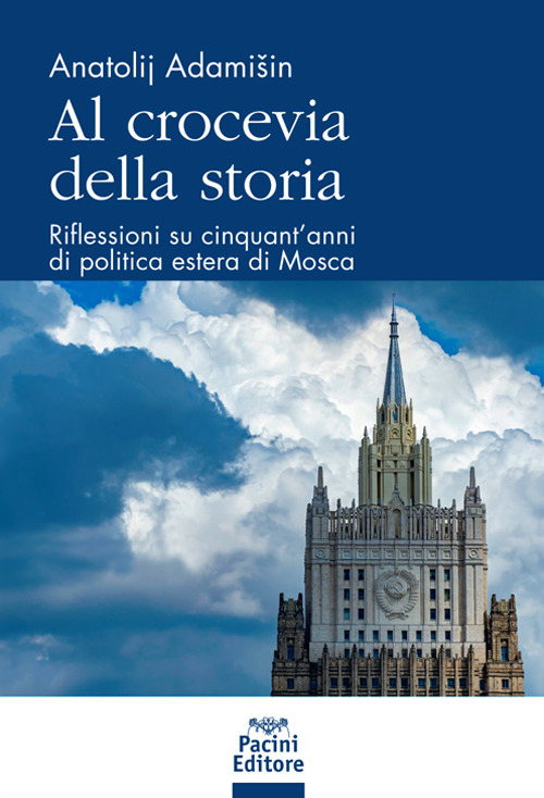 Al crocevia della storia. Riflessioni su cinquant'anni di politica estera di Mosca