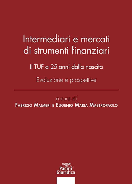 Intermediari e mercati di strumenti finanziari. Il TUF a 25 anni dalla nascita. Evoluzione e prospettive