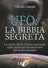 UFO LA BIBBIA SEGRETA di LISSONI ALFREDO