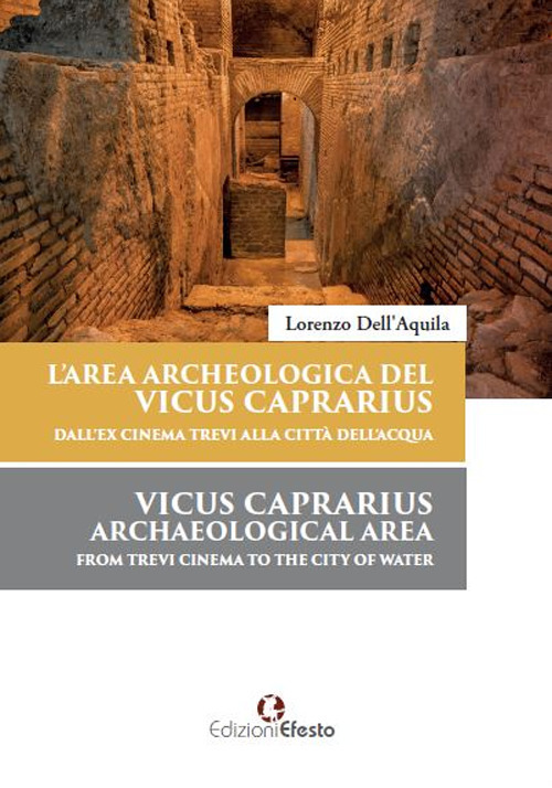 L'area archeologica del Vicus Caprarius dall'ex cinema Trevi alla Città dell'Acqua-Vicus Caprarius archeological area from Trevi cinema to the City of Water. Ediz. bilingue