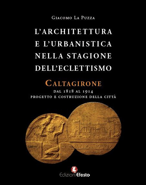 L'architettura e l'urbanistica nella stagione dell'eclettismo. Caltagirone dal 1818 al 1914, progetto e costruzione della città