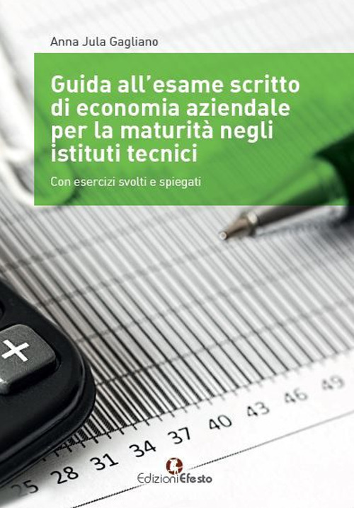 Guida all'esame scritto di economia aziendale per la maturità negli istituti tecnici. Con esercizi svolti e spiegati. Per gli Ist. tecnici