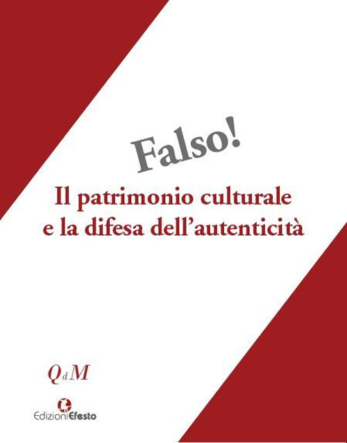Falso! Il patrimonio culturale e la difesa dell'autenticità. Atti del Convegno interdisciplinare, Roma 25-27 ottobre 2018, Museo Nazionale Romano-Palazzo Altemps
