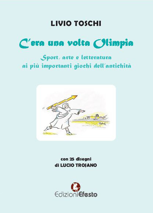 C'era una volta Olimpia. Sport, arte e letteratura ai più importanti giochi dell'antichità