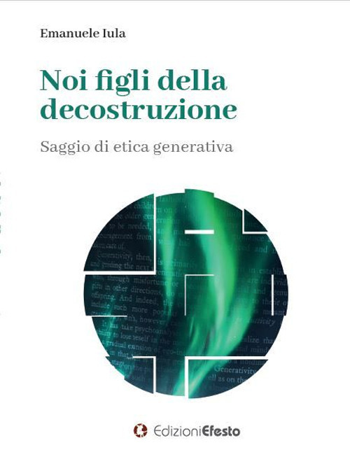 Noi figli della decostruzione. Saggio di etica generativa