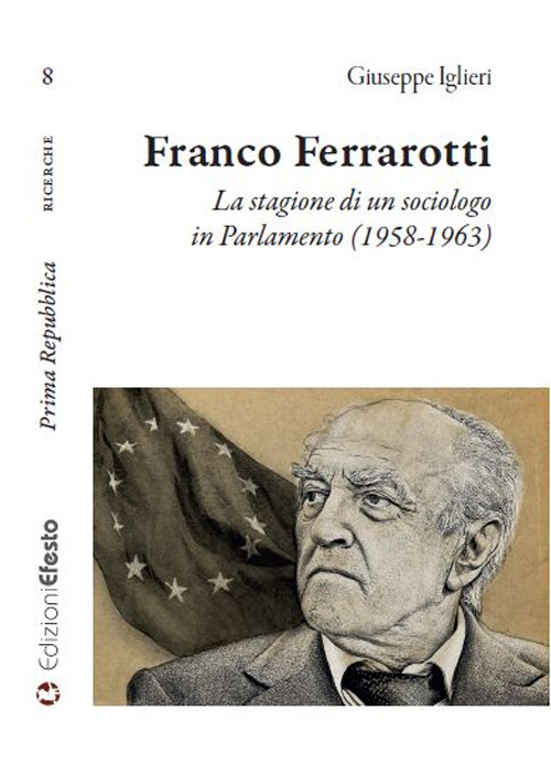 Franco Ferrarotti. La stagione di un sociologo in in Parlamento (1958-1963)