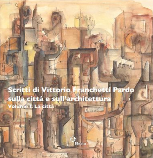 Scritti di Vittorio Franchetti Pardo sulla città e sull'architettura