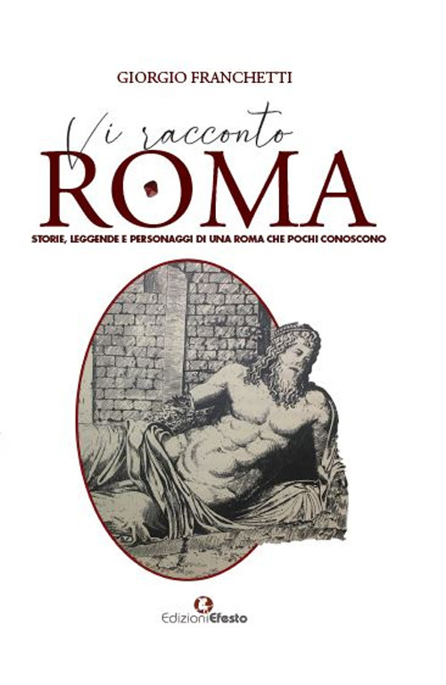 Vi racconto Roma. Storie, leggende e personaggi di una Roma che pochi conoscono