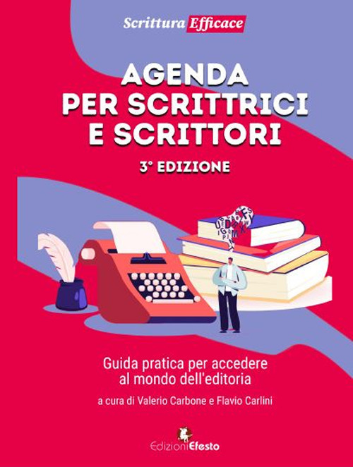 Agenda per scrittrici e scrittori. Guida pratica per accedere al mondo dell'editoria