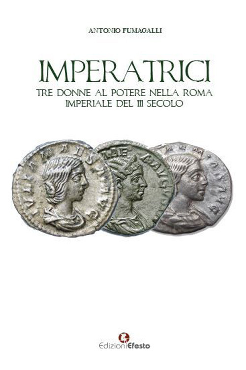 Imperatrici. Tre donne al potere nella Roma Imperiale del III secolo