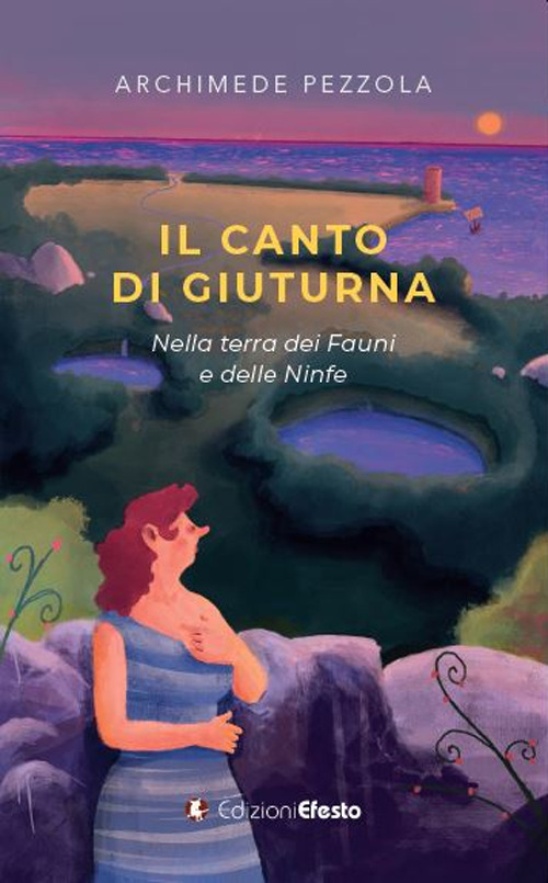 Il canto di Giuturna. Nella terra dei Fauni e delle Ninfe