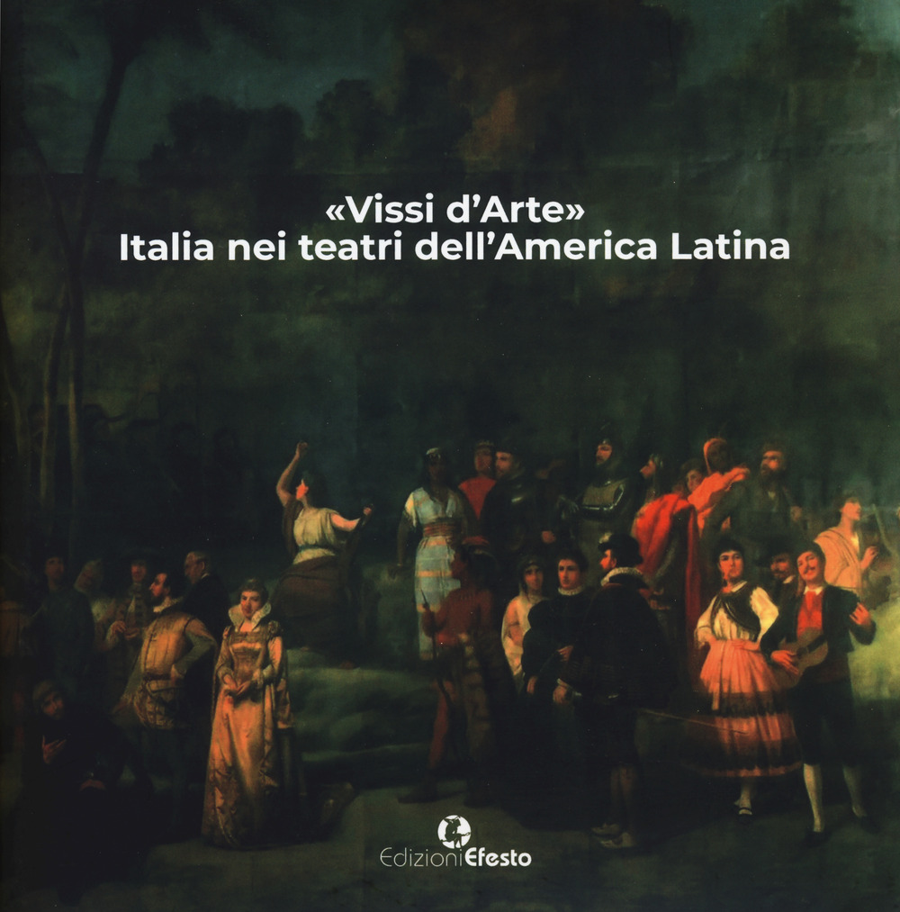 «Vissi d'arte». Italia nei teatri dell'America Latina. Ediz. a colori