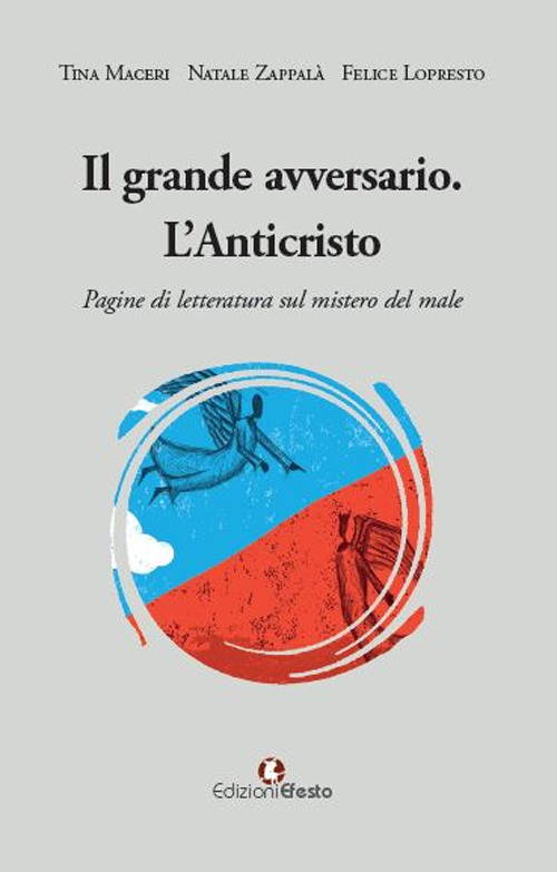 Il grande avversario. L'Anticristo. Pagine di letteratura sul mistero del male