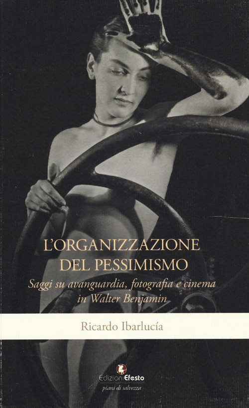 L'organizzazione del pessimismo. Saggi su avanguardia fotografia e cinema in Walter Benjamin